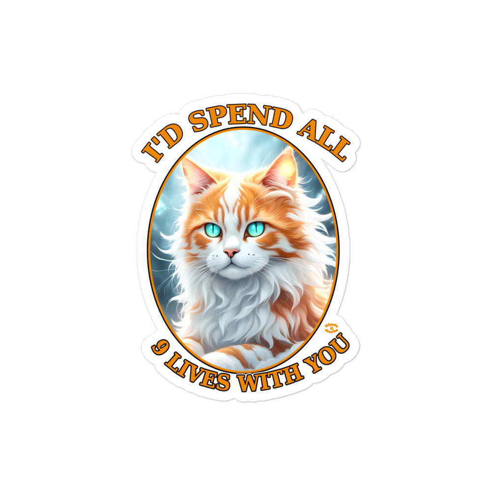 "I'd Spend All 9 Lives With You" Bubble-free Stickers 4 x 4 inch