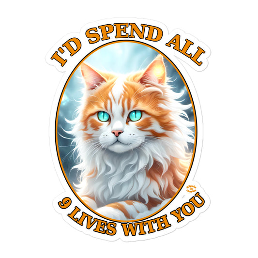 "I'd Spend All 9 Lives With You" Bubble-free Stickers 5.5 x 5.5 inch